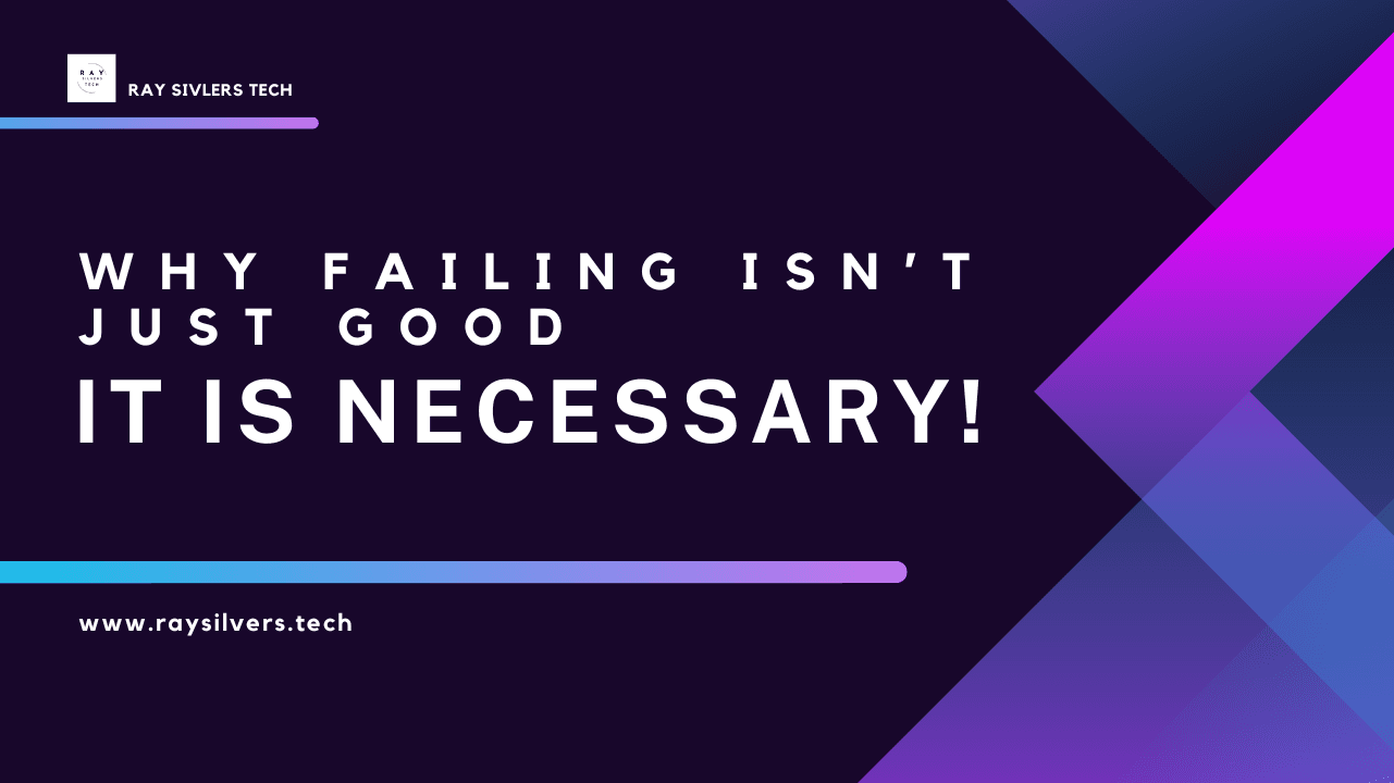 Cover Image for Why failing isn’t just good, It is necessary!